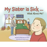 My Sister is Sick, What About Me?