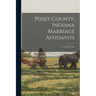 Posey County, Indiana Marriage Affidavits; 2, yr.1876-1905