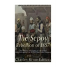 The Sepoy Rebellion of 1857: The History and Legacy of the Indian Rebellion against the British East India Company