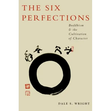 The Six Perfections: Buddhism and the Cultivation of Character