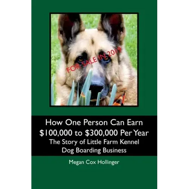 How One Person Can Earn $100,000 to $300,000 Per Year: The Story of Little Farm Kennel Dog Boarding Business