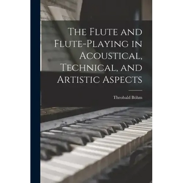 The Flute and Flute-Playing in Acoustical, Technical, and Artistic Aspects