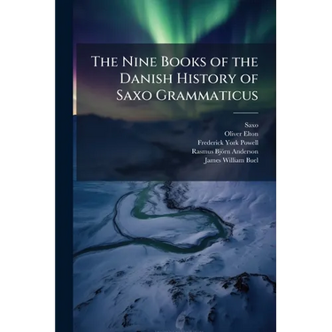The Nine Books of the Danish History of Saxo Grammaticus