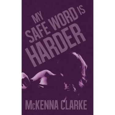 My Safe Word is Harder