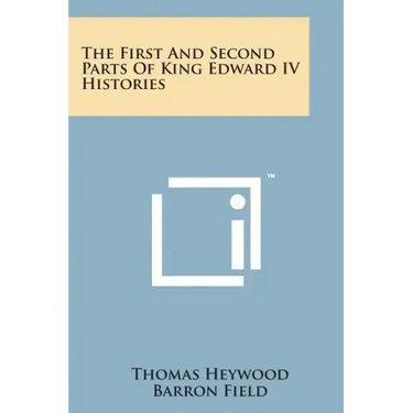 The First and Second Parts of King Edward IV Histories