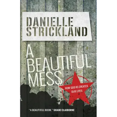 A Beautiful Mess: How God Re-Creates Our Lives