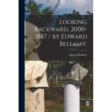 Looking Backward, 2000-1887 / by Edward Bellamy.