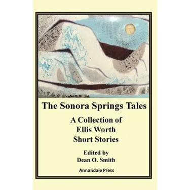 The Sonora Springs Tales: A Collection of Ellis Worth Short Stories