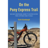 On the Pony Express Trail: One Man's Bikepacking Journey to Discover History from a Different Kind of Saddle