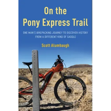 On the Pony Express Trail: One Man's Bikepacking Journey to Discover History from a Different Kind of Saddle