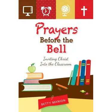 Prayers Before the Bell: Inviting Christ Into the Classroom