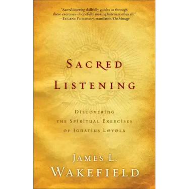 Sacred Listening: Discovering the Spiritual Exercises of Ignatius Loyola