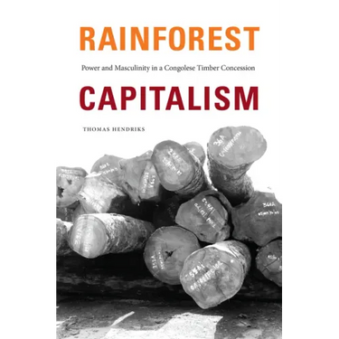 Rainforest Capitalism: Power and Masculinity in a Congolese Timber Concession