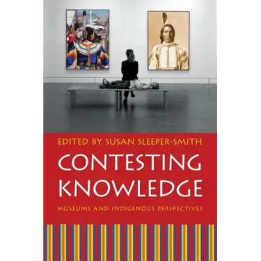 Contesting Knowledge: Museums and Indigenous Perspectives