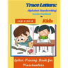 Trace Letters: Alphabet Handwriting Practice Workbook for Kids Age 5 to 6: Letter Tracing Book for Preschoolers