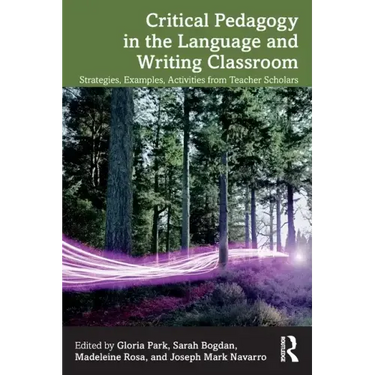 Critical Pedagogy in the Language and Writing Classroom: Strategies, Examples, Activities from Teacher Scholars