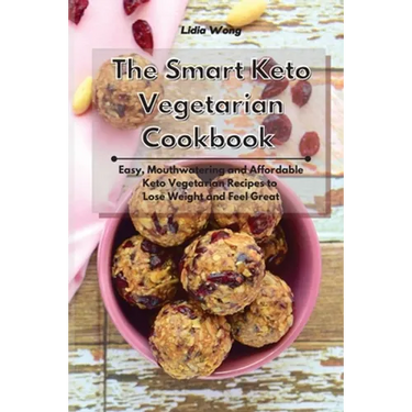The Smart Keto Vegetarian Cookbook: Easy, Mouthwatering and Affordable Keto Vegetarian Recipes to Lose Weight and Feel Great