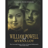 William Powell and Myrna Loy: The Lives and Careers of One of Classical Hollywood's Most Iconic Duos