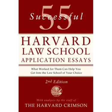 55 Successful Harvard Law School Application Essays, 2nd Edition: With Analysis by the Staff of the Harvard Crimson