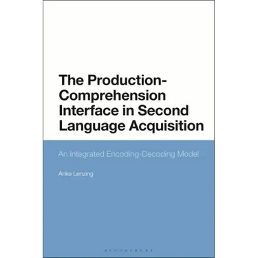 The Production-Comprehension Interface in Second Language Acquisition: An Integrated Encoding-Decoding Model