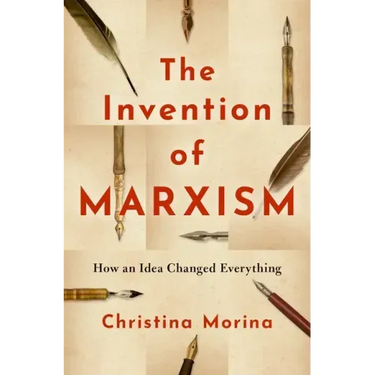 The Invention of Marxism: How an Idea Changed Everything