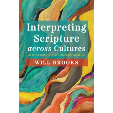 Interpreting Scripture Across Cultures: An Introduction to Cross-Cultural Hermeneutics