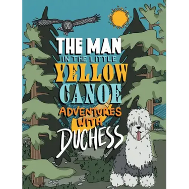 The Man in the Little Yellow Canoe: Adventures with Duchess
