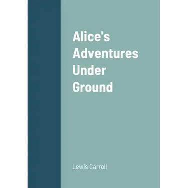 Alice's Adventures Under Ground