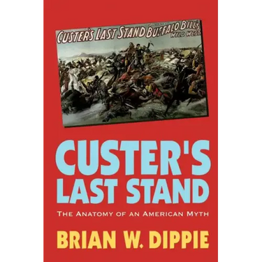 Custer's Last Stand: The Anatomy of an American Myth