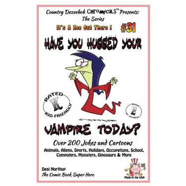 Have You Hugged Your Vampire Today? - Over 200 Jokes + Cartoons - Animals, Aliens, Sports, Holidays, Occupations, School, Computers, Monsters, Dinosau