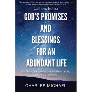 God's Promises and Blessings for an Abundant Life: With Biblical Prayers and God's Exortations for Life's Challenges (Catholic Edition)