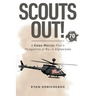 Scouts Out!: A Kiowa Warrior Pilot's Perspective of War in Afghanistan