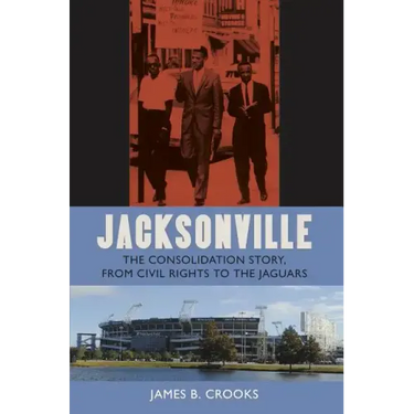 Jacksonville: The Consolidation Story, from Civil Rights to the Jaguars