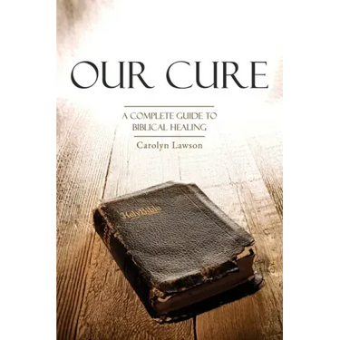 Our Cure: A Complete Guide to Biblical Healing