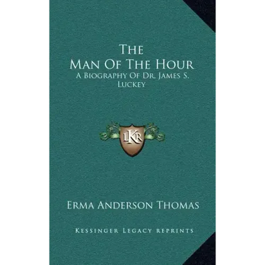 The Man of the Hour: A Biography of Dr. James S. Luckey