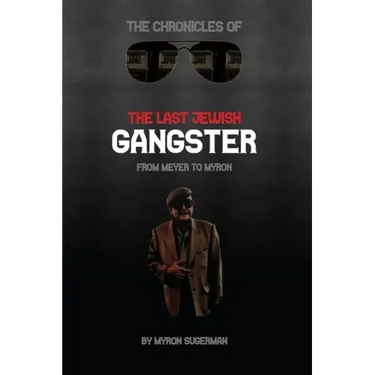 The Chronicles of The Last Jewish Gangster: From Meyer to Myron