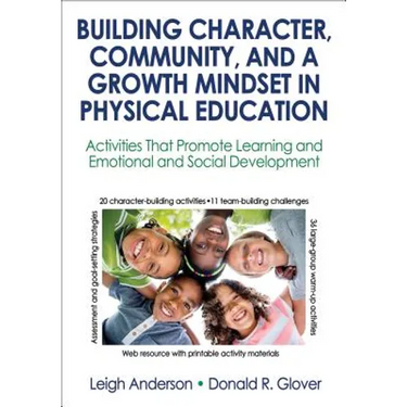 Building Character, Community, and a Growth Mindset in Physical Education: Activities That Promote Learning and Emotional and Social Development