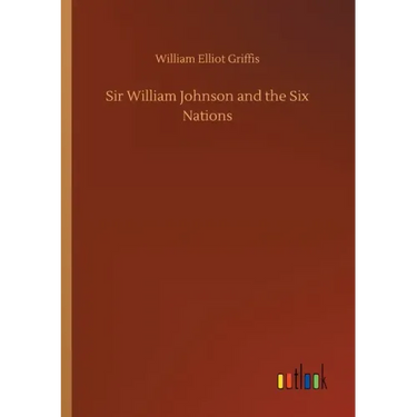 Sir William Johnson and the Six Nations