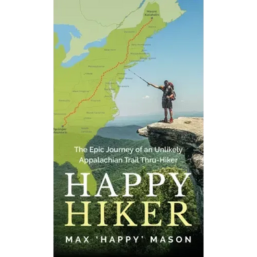 Happy Hiker: The Epic Journey of an Unlikely Appalachian Trail Thru-Hiker