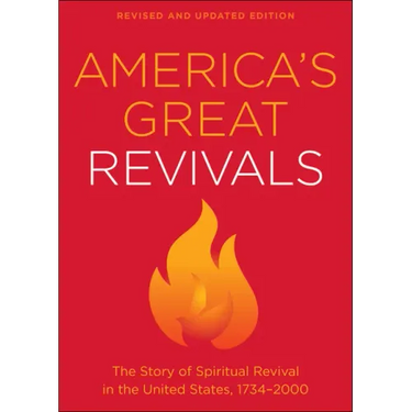 America's Great Revivals: The Story of Spiritual Revival in the United States, 1734-2000