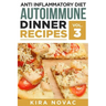 Anti Inflammatory Diet: Autoimmune Dinner Recipes: 30+ Anti Inflammation Diet Recipes To Fight Autoimmune Disease, Reduce Pain & Restore Healt