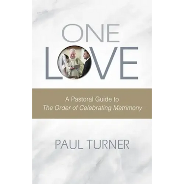One Love: A Pastoral Guide to the Order of Celebrating Matrimony