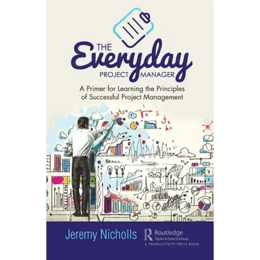 The Everyday Project Manager: A Primer for Learning the Principles of Successful Project Management