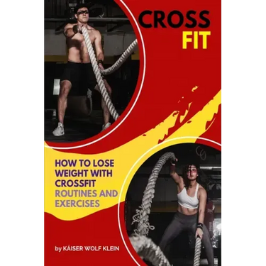 Crossfit: How to Lose Weight with CrossFit, Routines and Exercises, CrossFit Myths and Truths, Dictionary, Basic, Intermediate and Advanced.