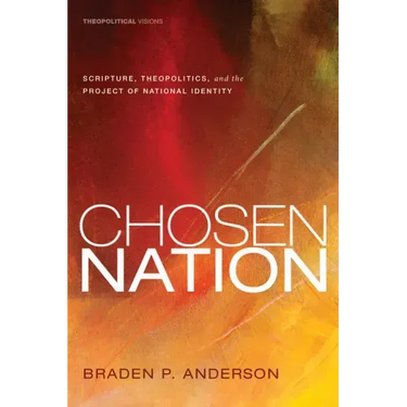 Chosen Nation: Scripture, Theopolitics, and the Project of National Identity