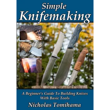Simple Knifemaking: A Beginner's Guide To Building Knives With Basic Tools