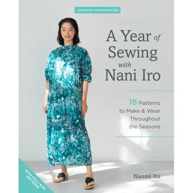 A Year of Sewing with Nani Iro: 18 Patterns to Make & Wear Throughout the Seasons