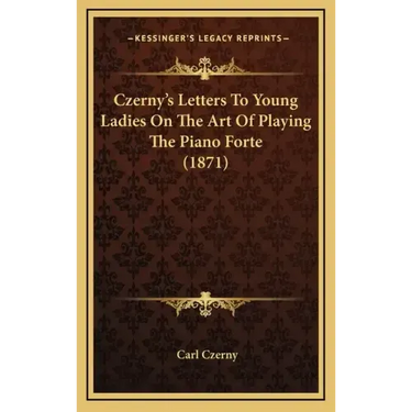 Czerny's Letters To Young Ladies On The Art Of Playing The Piano Forte (1871)