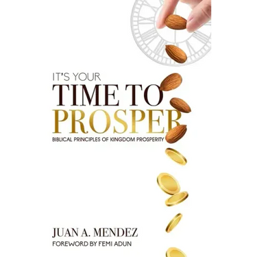 It's Your Time to Prosper: Biblical Principles of Kingdom Prosperity