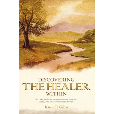Discovering the Healer Within: Discover the Interconnectedness of the Mind, Body, and Spirit in Balanced Health